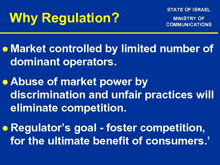 Why Regulation? STATE OF ISRAEL MINISTRY OF COMMUNICATIONS l Market controlled by limited number