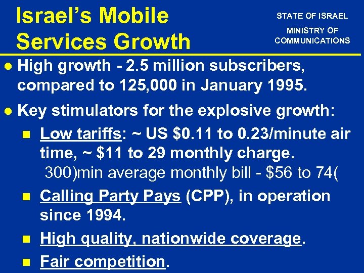 Israel’s Mobile Services Growth STATE OF ISRAEL MINISTRY OF COMMUNICATIONS l High growth -