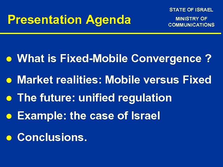 STATE OF ISRAEL Presentation Agenda MINISTRY OF COMMUNICATIONS l What is Fixed-Mobile Convergence ?