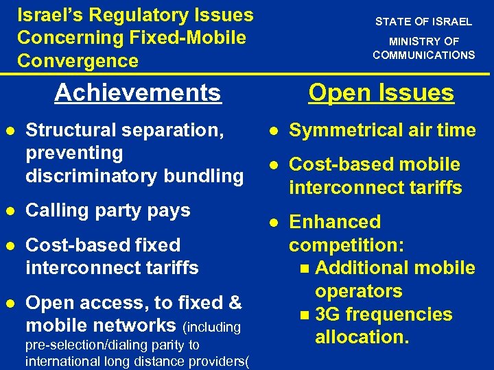 Israel’s Regulatory Issues Concerning Fixed-Mobile Convergence STATE OF ISRAEL MINISTRY OF COMMUNICATIONS Achievements l