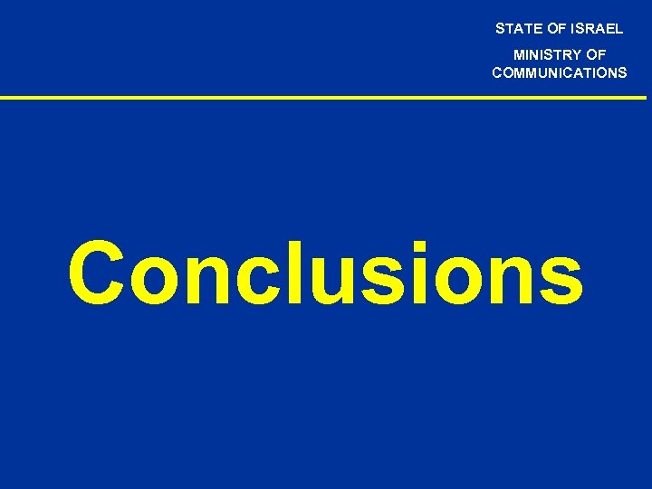 STATE OF ISRAEL MINISTRY OF COMMUNICATIONS Conclusions 