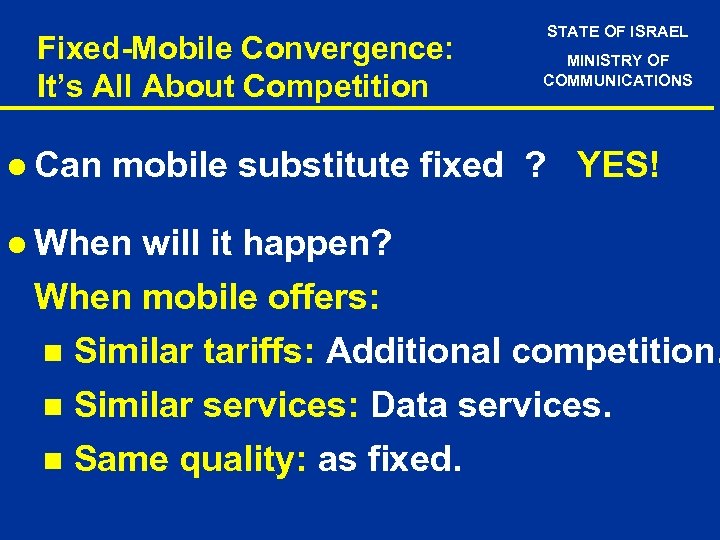 Fixed-Mobile Convergence: It’s All About Competition l Can STATE OF ISRAEL MINISTRY OF COMMUNICATIONS