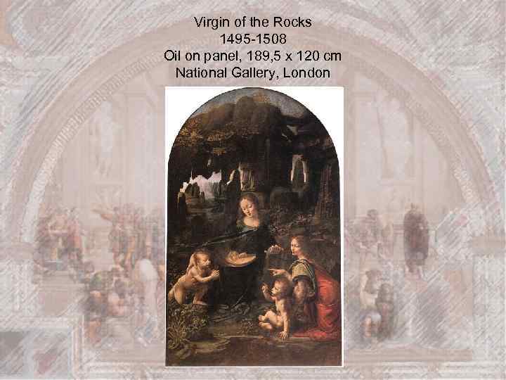 Virgin of the Rocks 1495 -1508 Oil on panel, 189, 5 x 120 cm