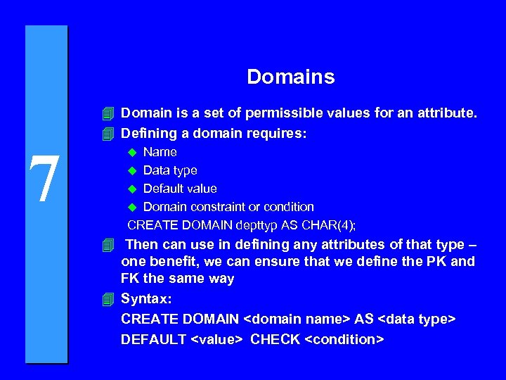 Domains 7 4 Domain is a set of permissible values for an attribute. 4