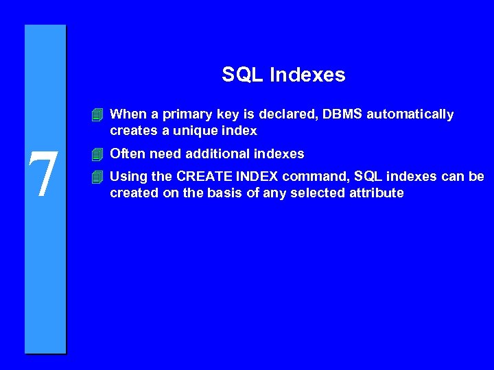 SQL Indexes 7 4 When a primary key is declared, DBMS automatically creates a