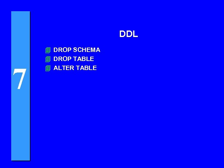 DDL 7 4 DROP SCHEMA 4 DROP TABLE 4 ALTER TABLE 