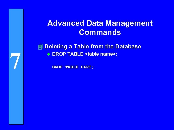 Advanced Data Management Commands 7 4 Deleting a Table from the Database u DROP