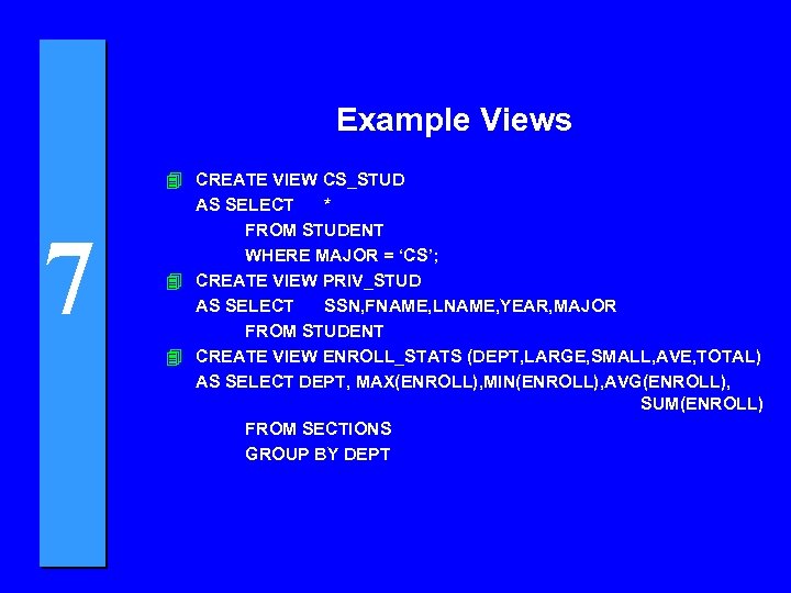 Example Views 7 4 CREATE VIEW CS_STUD AS SELECT * FROM STUDENT WHERE MAJOR