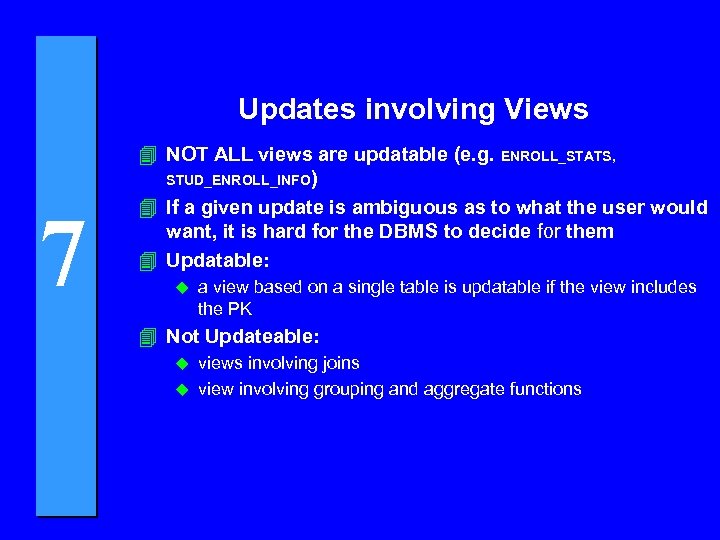 Updates involving Views 7 4 NOT ALL views are updatable (e. g. ENROLL_STATS, STUD_ENROLL_INFO)