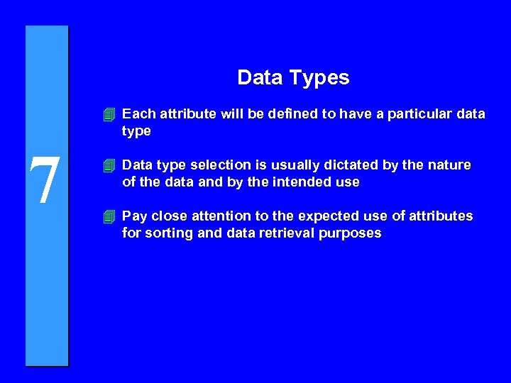 Data Types 4 Each attribute will be defined to have a particular data type