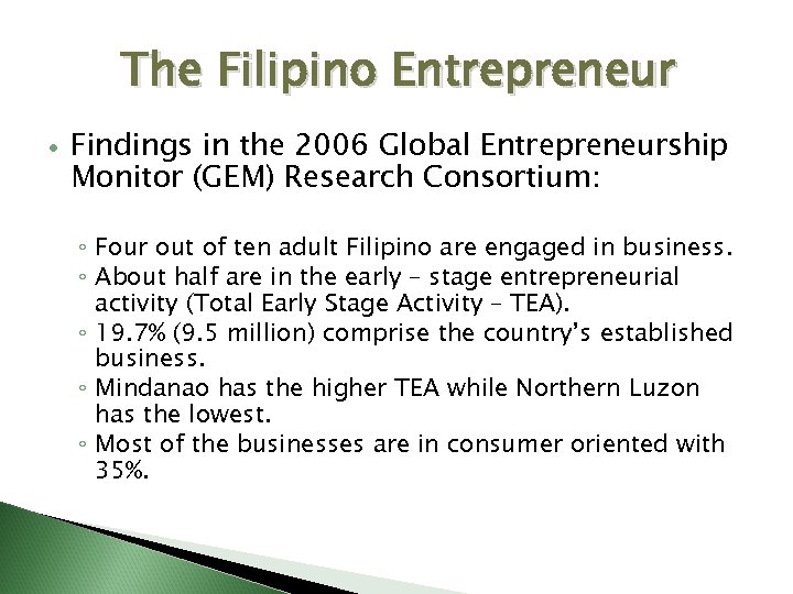 The Filipino Entrepreneur Findings in the 2006 Global Entrepreneurship Monitor (GEM) Research Consortium: ◦