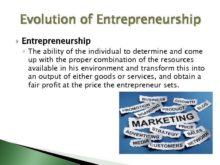 Evolution of Entrepreneurship ◦ The ability of the individual to determine and come up