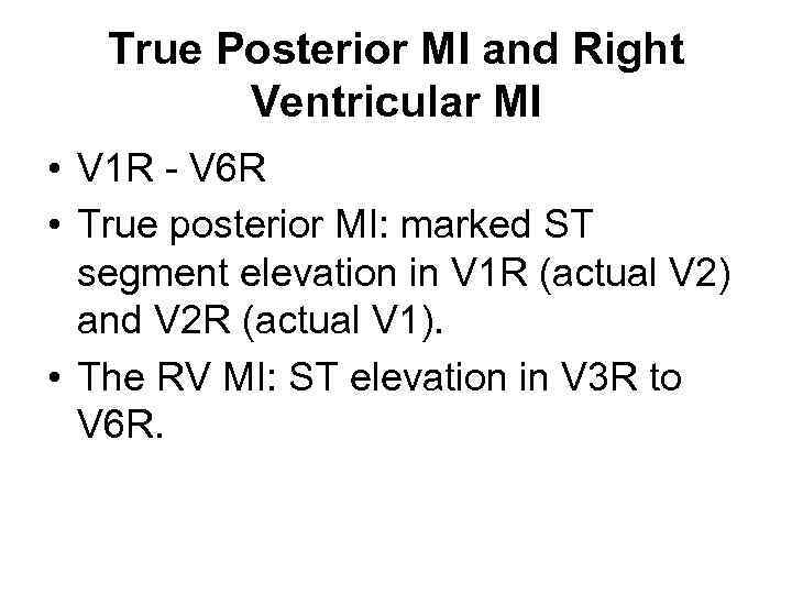 True Posterior MI and Right Ventricular MI • V 1 R - V 6