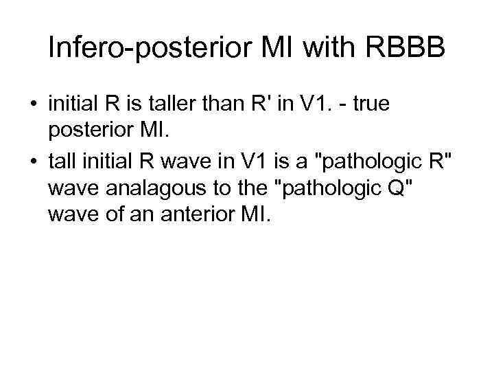 Infero-posterior MI with RBBB • initial R is taller than R' in V 1.