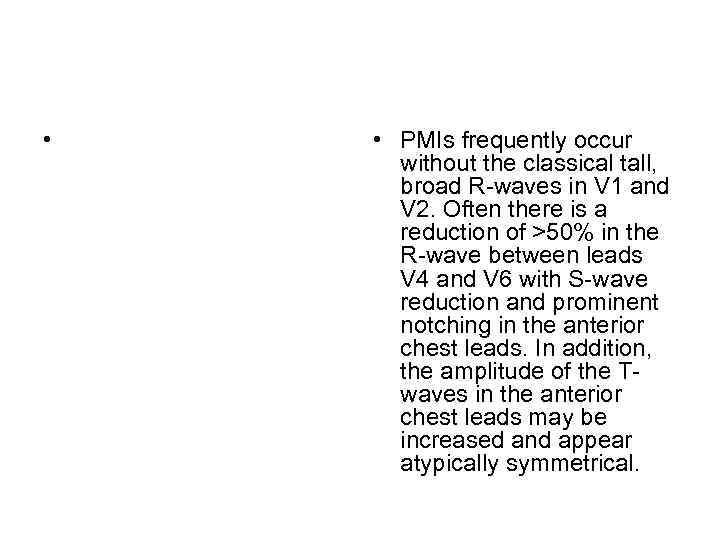  • • PMIs frequently occur without the classical tall, broad R-waves in V