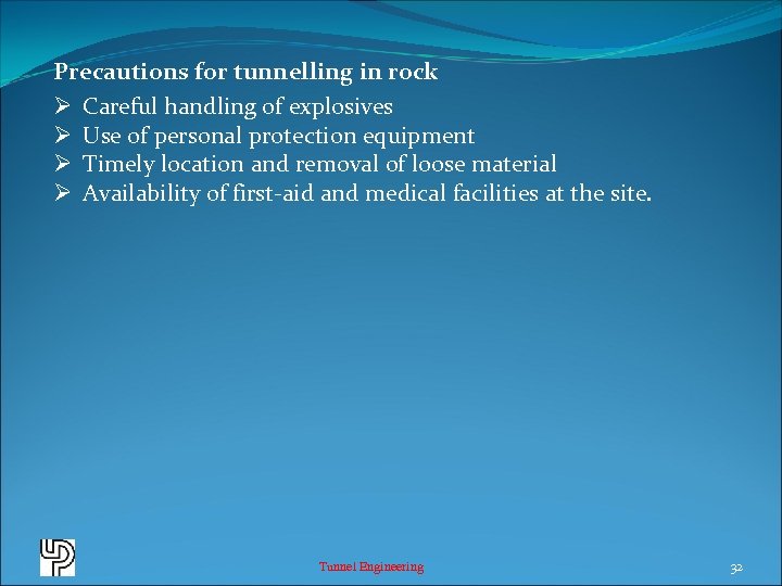 Precautions for tunnelling in rock Ø Careful handling of explosives Ø Use of personal