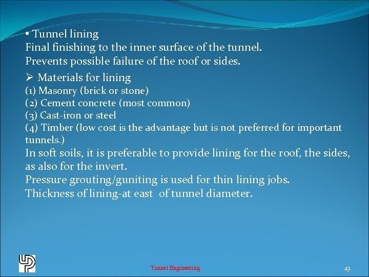  • Tunnel lining Final finishing to the inner surface of the tunnel. Prevents