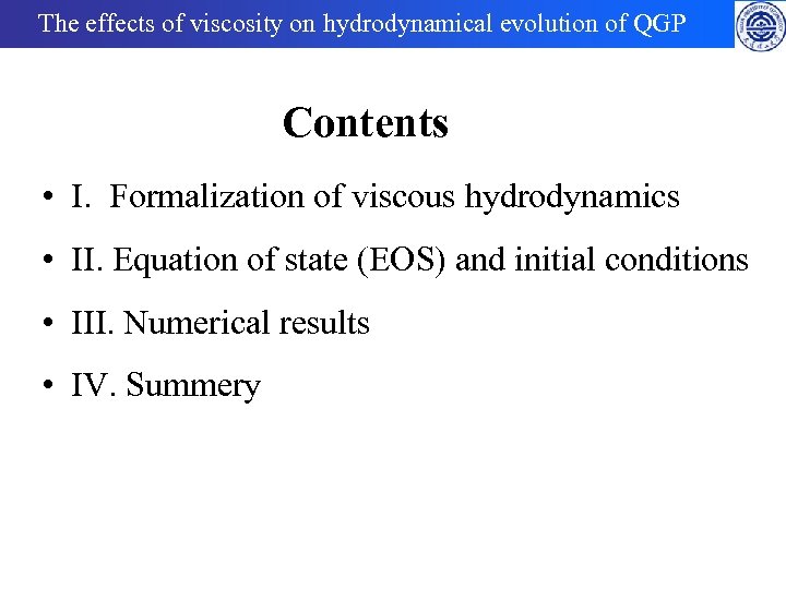 The effects of viscosity on hydrodynamical evolution of QGP Contents • I. Formalization of