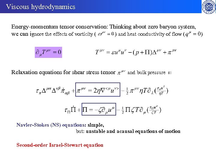 Viscous hydrodynamics Energy-momentum tensor conservation: Thinking about zero baryon system, we can ignore the