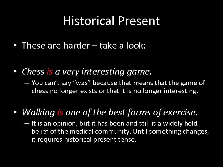 Historical Present • These are harder – take a look: • Chess is a