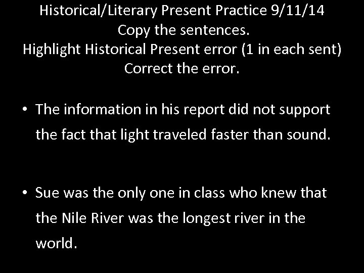 Historical/Literary Present Practice 9/11/14 Copy the sentences. Highlight Historical Present error (1 in each