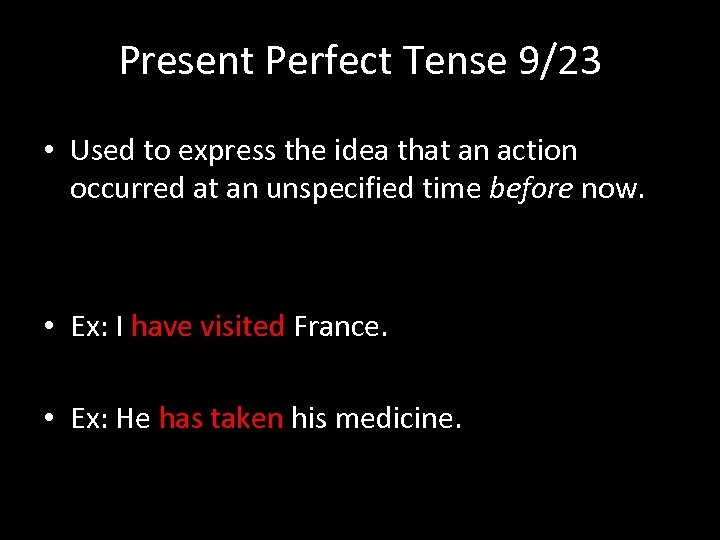 Present Perfect Tense 9/23 • Used to express the idea that an action occurred