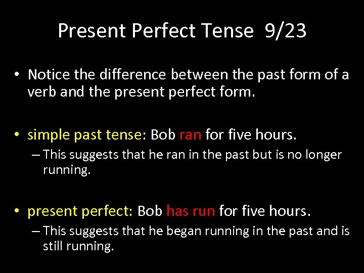 Present Perfect Tense 9/23 • Notice the difference between the past form of a