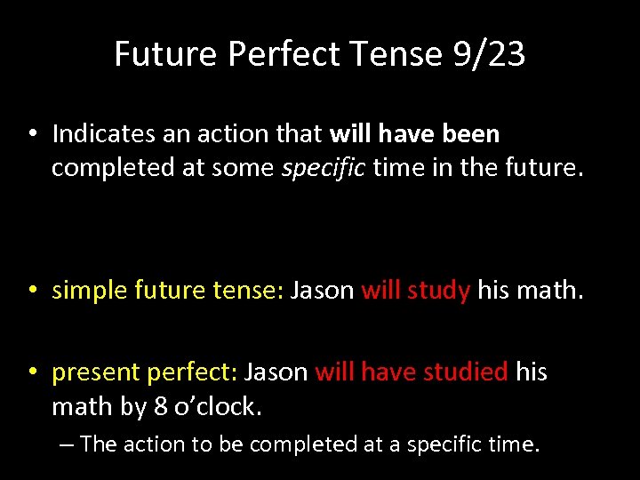 Future Perfect Tense 9/23 • Indicates an action that will have been completed at