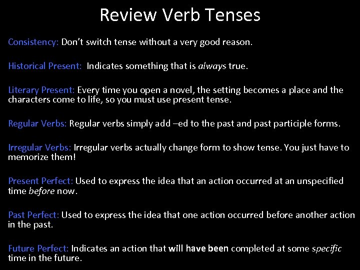 Review Verb Tenses Consistency: Don’t switch tense without a very good reason. Historical Present: