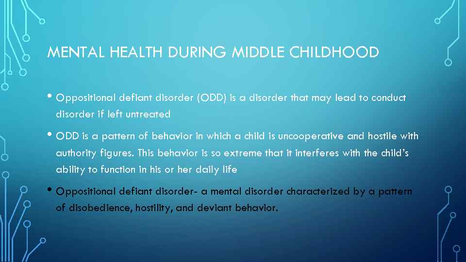 MENTAL HEALTH DURING MIDDLE CHILDHOOD • Oppositional defiant disorder (ODD) is a disorder that