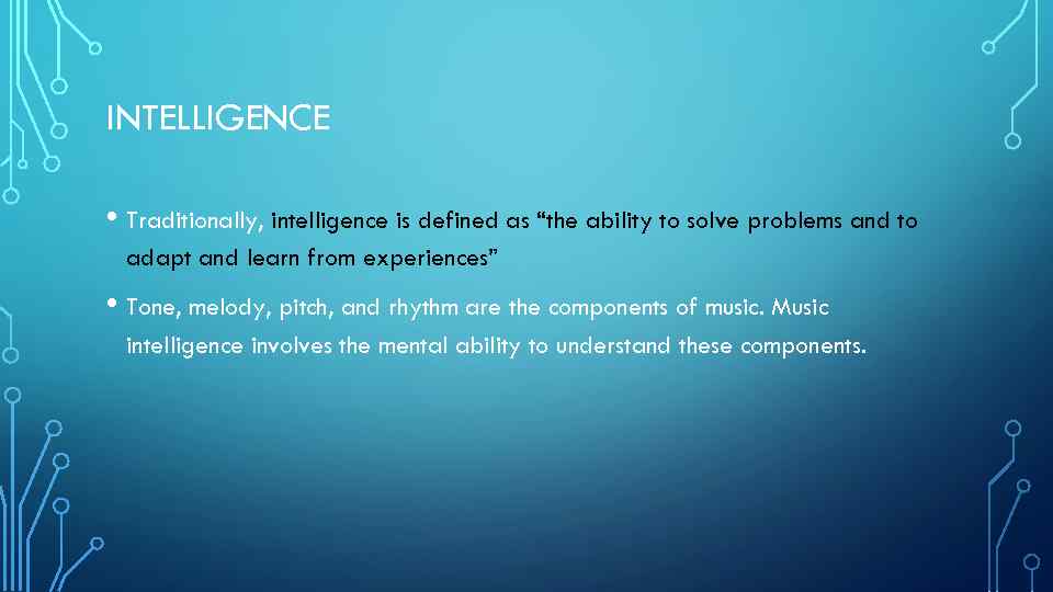 INTELLIGENCE • Traditionally, intelligence is defined as “the ability to solve problems and to