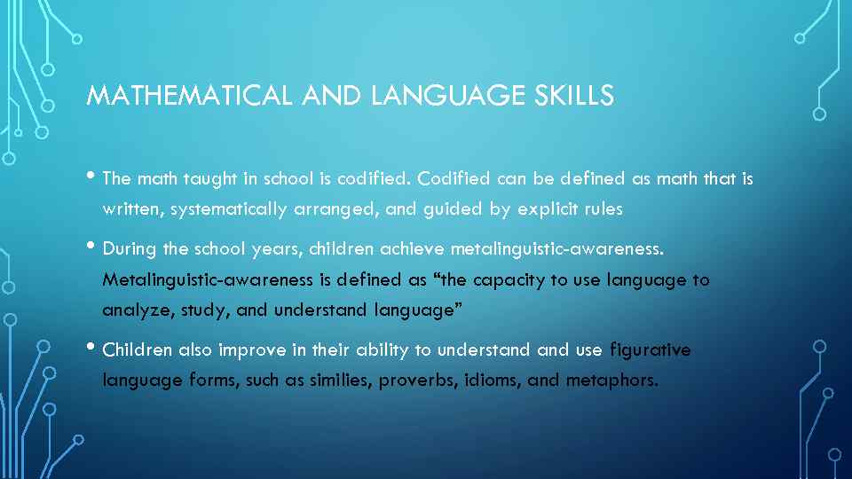 MATHEMATICAL AND LANGUAGE SKILLS • The math taught in school is codified. Codified can