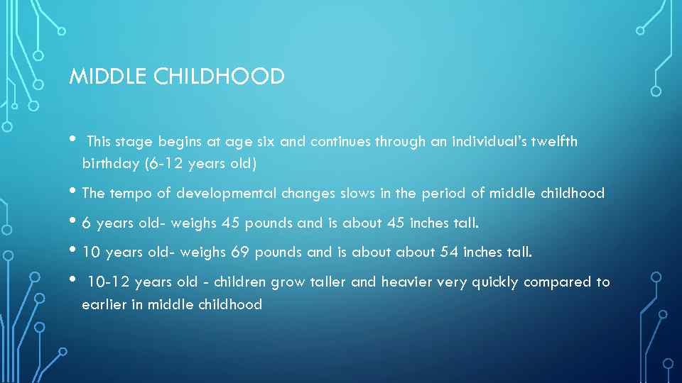 MIDDLE CHILDHOOD • This stage begins at age six and continues through an individual’s
