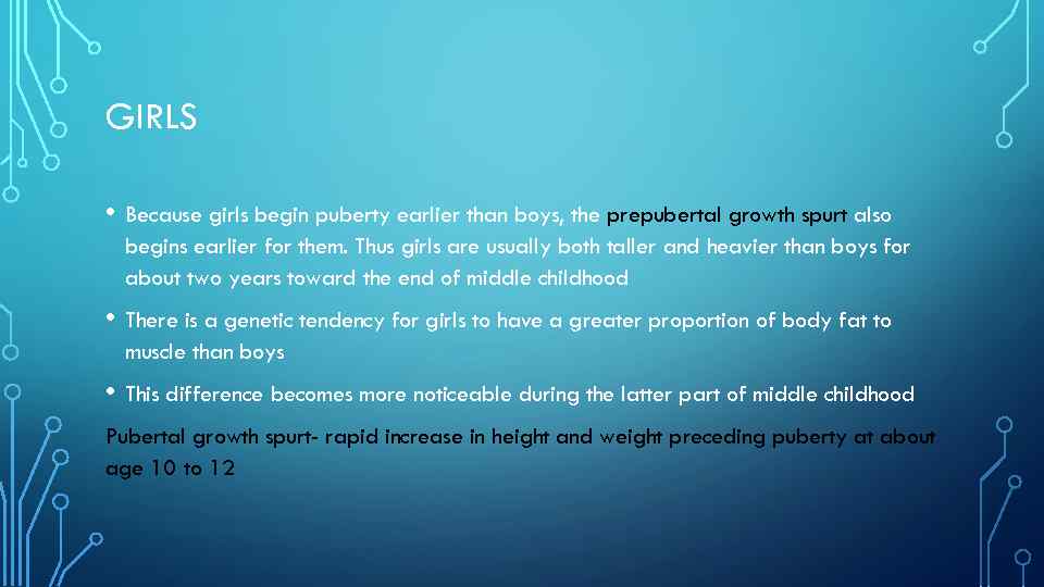 GIRLS • Because girls begin puberty earlier than boys, the prepubertal growth spurt also