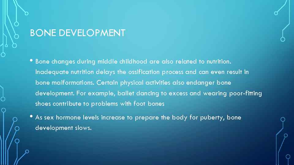 BONE DEVELOPMENT • Bone changes during middle childhood are also related to nutrition. Inadequate
