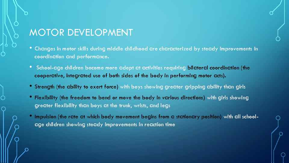 MOTOR DEVELOPMENT • Changes in motor skills during middle childhood are characterized by steady