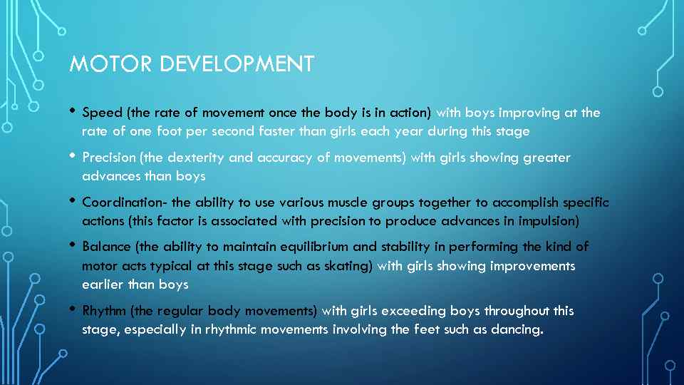 MOTOR DEVELOPMENT • Speed (the rate of movement once the body is in action)