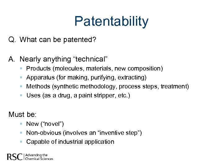 Patentability Q. What can be patented? A. Nearly anything “technical” § § Products (molecules,
