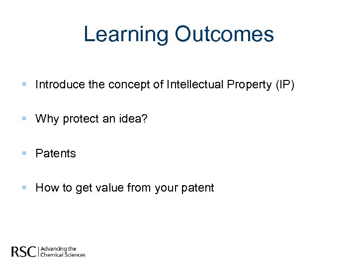 Learning Outcomes § Introduce the concept of Intellectual Property (IP) § Why protect an