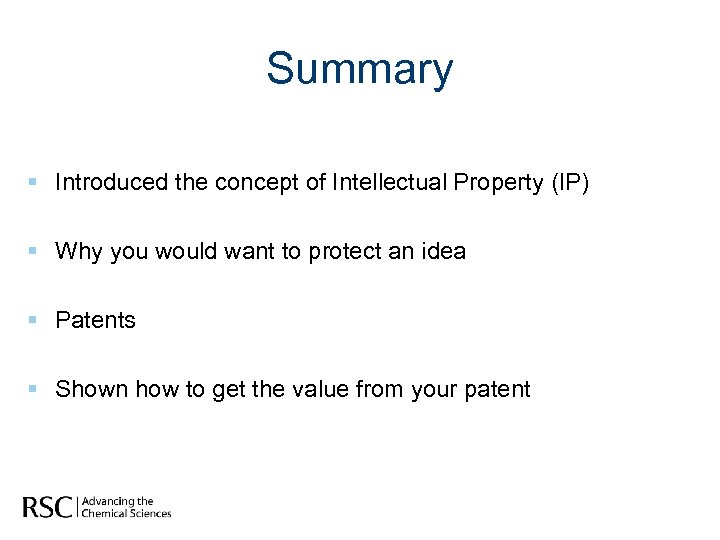 Summary § Introduced the concept of Intellectual Property (IP) § Why you would want
