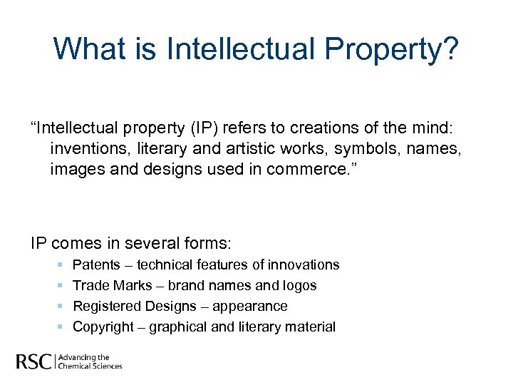 What is Intellectual Property? “Intellectual property (IP) refers to creations of the mind: inventions,