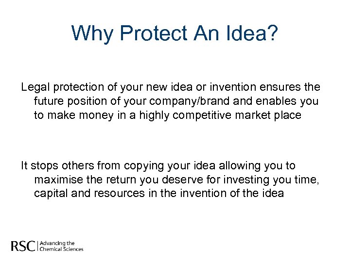 Why Protect An Idea? Legal protection of your new idea or invention ensures the