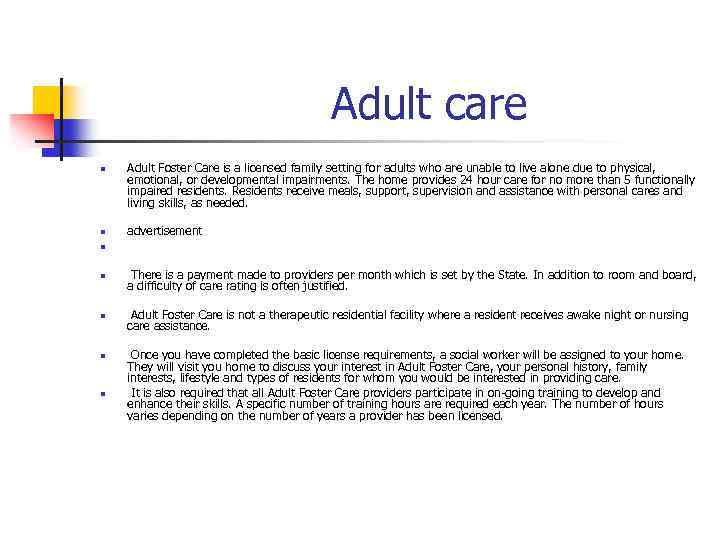 Adult care n n Adult Foster Care is a licensed family setting for adults