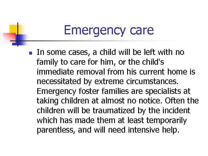 Emergency care n In some cases, a child will be left with no family