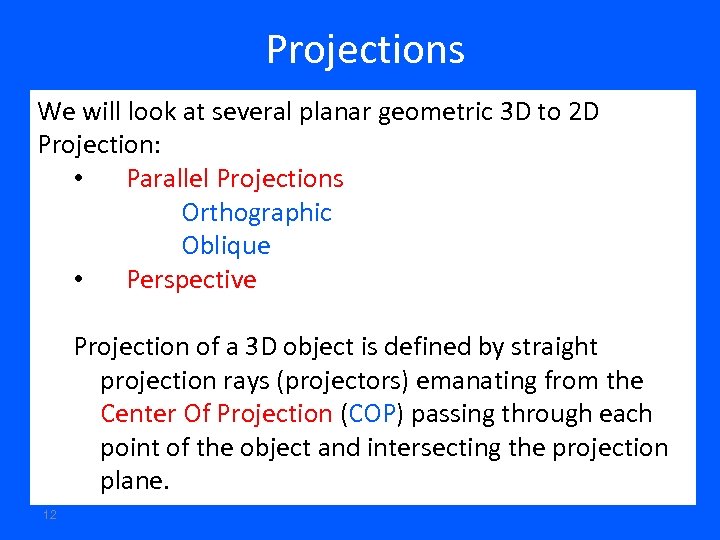 Projections We will look at several planar geometric 3 D to 2 D Projection: