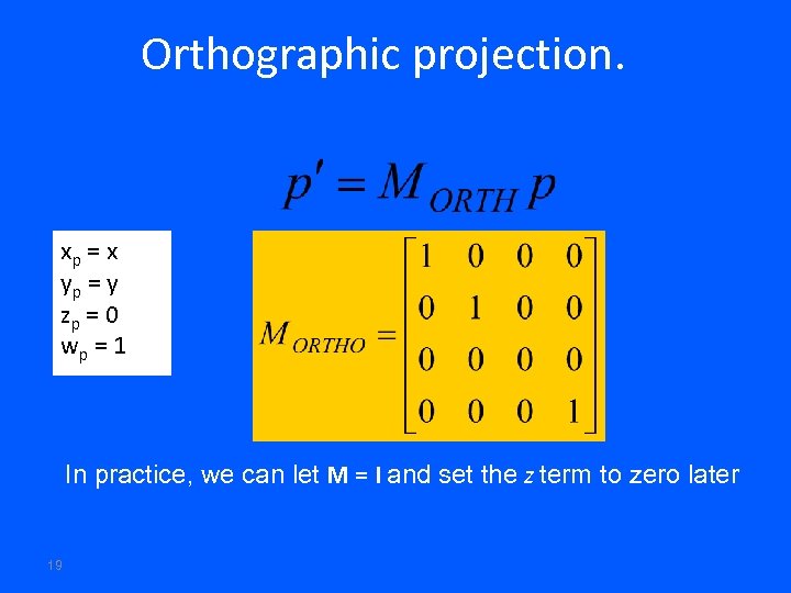 Orthographic projection. xp = x yp = y zp = 0 wp = 1