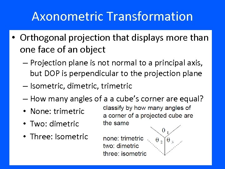 Axonometric Transformation • Orthogonal projection that displays more than one face of an object