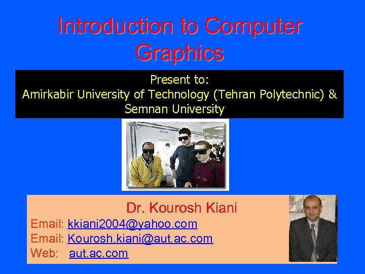 Introduction to Computer Graphics Present to: Amirkabir University of Technology (Tehran Polytechnic) & Semnan