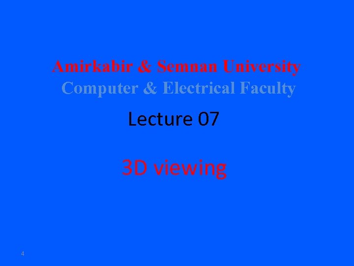 Amirkabir & Semnan University Computer & Electrical Faculty Lecture 07 3 D viewing 4
