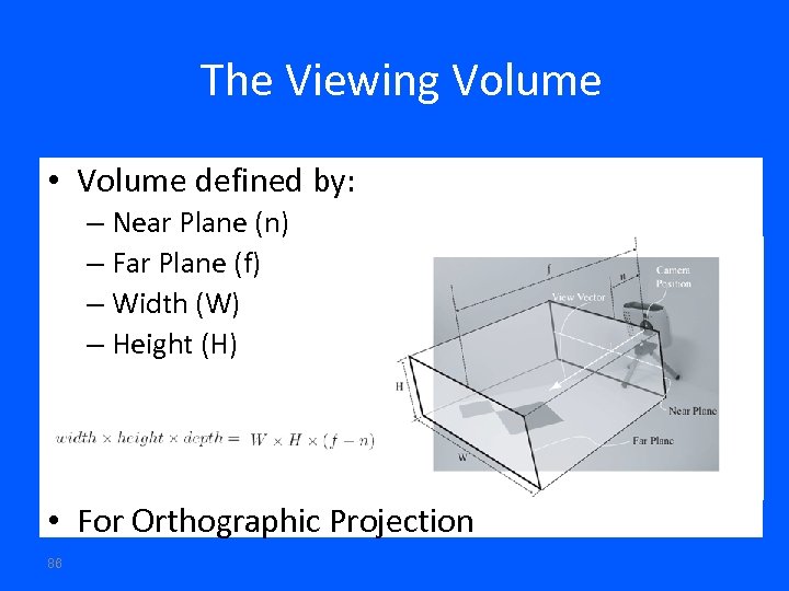 The Viewing Volume • Volume defined by: – Near Plane (n) – Far Plane